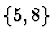 $\{5,8\}$