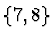 $\{7,8\}$