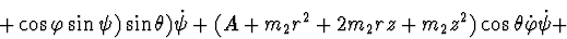 \begin{displaymath}+ \cos \varphi \sin \psi) \sin \theta) \dot \psi +
(A + m_2 r^2 + 2 m_2 r z + m_2 z^2 ) \cos \theta \dot \varphi \dot \psi +
\end{displaymath}