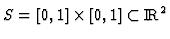 $S=[0,1] \times [0,1]
\subset {{\rm I\!R}}^2$