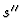 $s^{\prime\prime}$