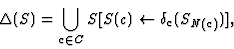 \begin{displaymath}\Delta(S) = \bigcup_{c \in C}S[S(c) \leftarrow
\delta_c(S_{N(c)})],
\end{displaymath}