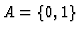 $A = \{0, 1\}$