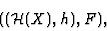 \begin{displaymath}(({\cal H}(X),h),F),\end{displaymath}