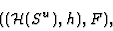 \begin{displaymath}(({\cal H}(S^u),h),F),\end{displaymath}