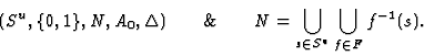 \begin{displaymath}(S^u,\{0,1\},N,A_0,\Delta) \qquad \&
\qquad N=\bigcup_{s \in S^u}\bigcup_{f \in F}f^{-1}(s).\end{displaymath}