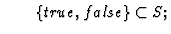 $\qquad \{true, false\} \subset S;$