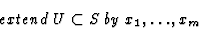 \begin{displaymath}extend \; U \subset S \; by \; x_1, \dots, x_m\end{displaymath}