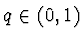 $q\in(0,1)$