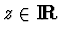 $z\in \hbox{\rm I\hskip-2pt\bf R}$