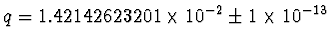 $q=1.42142623201\times10^{-2}\pm1\times10^{-13}$