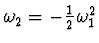 $\omega_2^{\vphantom{+}}=-\frac{1}{2}\omega_1^2$