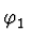 $\varphi_1^{\vphantom{+}}$