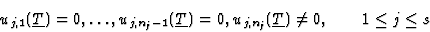 \begin{displaymath}u_{j,1}(\underline{T})=0,\ldots,u_{j,n_j-1}(\underline{T})=0,
u_{j,n_j}(\underline{T})\neq 0,\qquad 1\leq j\leq s\end{displaymath}