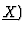 $\underline{X})$
