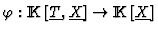 $\varphi:{\rm I\kern -2.2pt K\hskip 1pt}[\underline{T},\underline{X}]\rightarrow {\rm I\kern -2.2pt K\hskip 1pt}[\underline{X}]$