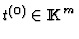 $t^{(0)}\in{\rm I\kern -2.2pt K\hskip 1pt}^m$