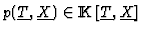 $p(\underline{T},\underline{X})\in{\rm I\kern -2.2pt K\hskip 1pt}[\underline{T},\underline{X}]$