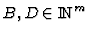 $B,D\in{\rm I\kern -2.1pt N\hskip 1pt}^m$