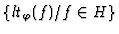 $\{lt_{\varphi}(f)/f\in H\}$