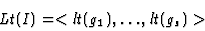 \begin{displaymath}Lt(I)=<lt(g_1),\dots,lt(g_s)>\end{displaymath}