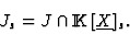 \begin{displaymath}J_s=J \cap {\rm I\kern -2.2pt K\hskip 1pt}[\underline{X}]_s.\end{displaymath}