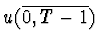 $u(\overline{0,T-1})$