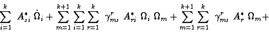 \begin{displaymath}\sum^{k}_{i=1}\ A^{*}_{si}\ \dot \Omega_{i}
+ \sum^{k+1}_{m=1...
..._{m=1}\sum^{k}_{r=1}\ \gamma^{r}_{ms}\ A^{*}_{r}\ \Omega_{m} +
\end{displaymath}