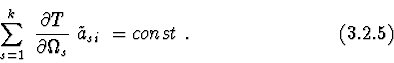 \begin{displaymath}\sum^{k}_{s=1}\ {\partial T\over \partial \Omega_{s}}\ \tilde{a}_{si}\ =const\ .\ \ \
\eqno (3.2.5)\end{displaymath}