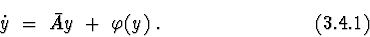 \begin{displaymath}\dot y\ =\ \bar {A} y\ +\ \varphi(y)\ . \eqno {(3.4.1)} \end{displaymath}