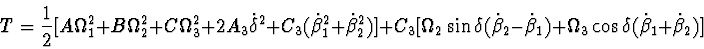 \begin{displaymath}T = {1\over 2}[ A \Omega^{2}_{1}+ B \Omega^{2}_{2}+ C \Omega^...
...+
\Omega_{3}\cos \delta (\dot{\beta }_{1} + \dot{\beta }_{2})] \end{displaymath}