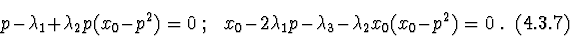 \begin{displaymath}p - \lambda_{1} + \lambda_{2}p(x_{0} - p^2)=0\ ; \ \ \
x_{0}...
...\lambda_{3} - \lambda_{2}x_{0}(x_{0} - p^2)=0\ .
\eqno(4.3.7)
\end{displaymath}
