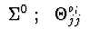 $\ \Sigma^{0}\ ;\ \ \Theta^{o_i}_{jj}\ $