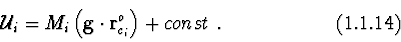 \begin{displaymath}{\cal U}_{i} = M_{i}\left({\bf g}\cdot {\bf r}^{o}_{c_i}\right)+ const \ .
\eqno (1.1.14)\end{displaymath}