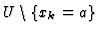 $U\setminus\{x_{k}=a\}$