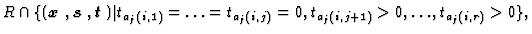 $\displaystyle R\cap\{(\mbox{\boldmath$x$ },\mbox{\boldmath$s$ },\mbox{\boldmath...
...j}(i,1)}=\ldots=t_{a_{j}(i,j)}=0, t_{a_{j}(i,j+1)}>0,\ldots,t_{a_{j}(i,r)}>0\},$