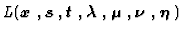 $L(\mbox{\boldmath$x$ },\mbox{\boldmath$s$ },\mbox{\boldmath$t$ },\mbox{\boldmat...
...ambda$ },\mbox{\boldmath$\mu$ },\mbox{\boldmath$\nu$ },\mbox{\boldmath$\eta$ })$