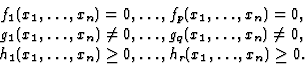 \begin{displaymath}
\begin{array}{c}
f_{1}(x_{1},\ldots,x_{n})=0,\ldots,f_{p}(x_...
...n}) \geq 0,\ldots,h_{r}(x_{1},\ldots,x_{n}) \geq 0.
\end{array}\end{displaymath}