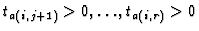 $t_{a(i,j+1)}>0,\ldots,t_{a(i,r)}>0$