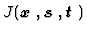 $J(\mbox{\boldmath$x$ },\mbox{\boldmath$s$ },\mbox{\boldmath$t$ })$
