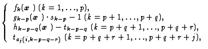 $\displaystyle \left\{\begin{array}{l}
f_{k}(\mbox{\boldmath$x$ })\;(k=1,\ldots,...
...p+q+r),\\
t_{a_{j}(i,k-p-q-r)}\;(k=p+q+r+1,\ldots,p+q+r+j),
\end{array}\right.$