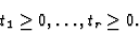 \begin{displaymath}
t_{1} \geq 0,\ldots,t_{r} \geq 0.
\end{displaymath}