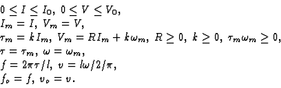 \begin{displaymath}
\begin{array}{l}
0 \leq I \leq I_{0},\; 0 \leq V \leq V_{0},...
...pi\tau/l,\; v=l\omega/2/\pi,\\
f_{o}=f,\; v_{o}=v.
\end{array}\end{displaymath}