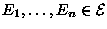 $E_1, \ldots, E_n \in {{\cal E}}$
