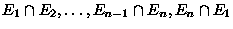 $E_1 \cap E_2, \ldots, E_{n-1} \cap E_n, E_n
\cap E_1$