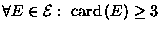 $\forall E \in {{\cal E}}:\ \mbox{\rm card}\,(E) \geq 3$