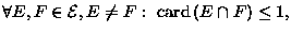 $\forall E,F \in {{\cal E}}, E \not= F:\ \mbox{\rm card}\,(E \cap F) \leq 1,$