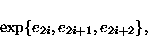 \begin{displaymath}\exp\{e_{2i},e_{2i+1},e_{2i+2}\},\end{displaymath}