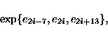 \begin{displaymath}\exp\{e_{2i-7},e_{2i},e_{2i+13}\},\end{displaymath}