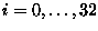 $i=0,\ldots,32$